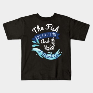 The Fish Are Calling And I Must Go Kids T-Shirt